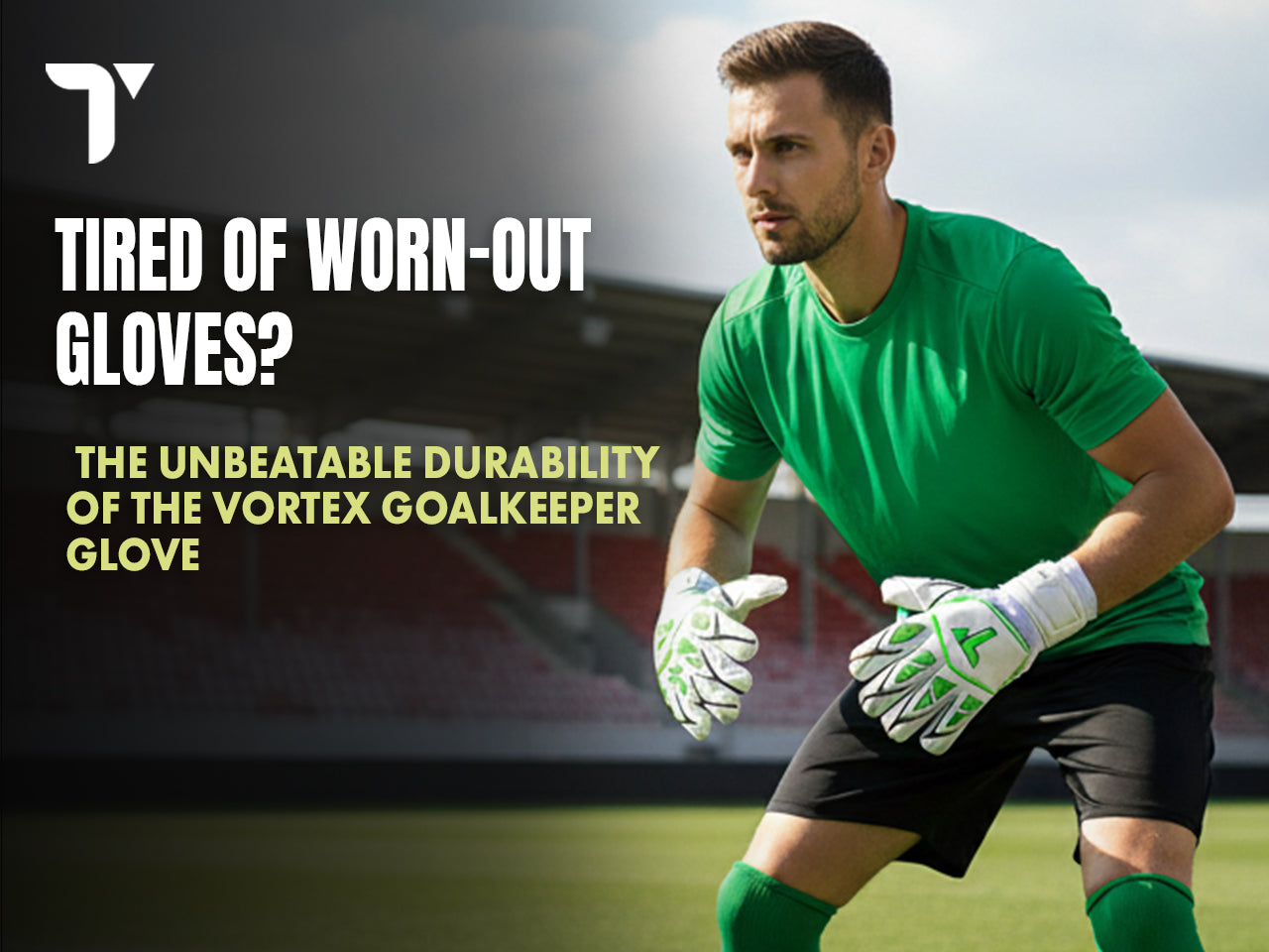 Tired of Worn-Out Gloves? The Unbeatable Durability of the Vortex Goalkeeper Glove