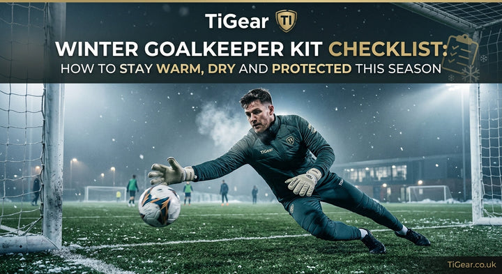 Winter Goalkeeper Kit Checklist How to Stay Warm, Dry and Protected This Season
