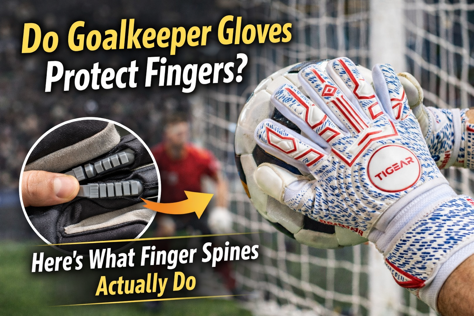 Do Goalkeeper Gloves Protect Fingers? What Finger Spines Actually Do